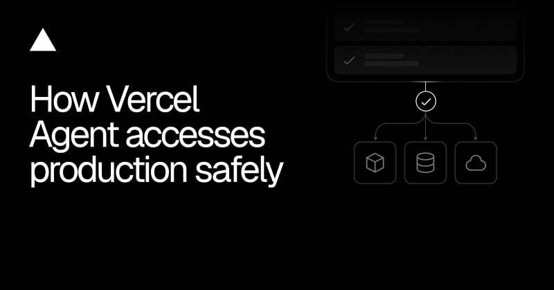 How Vercel Agent accesses production safely | daily.dev