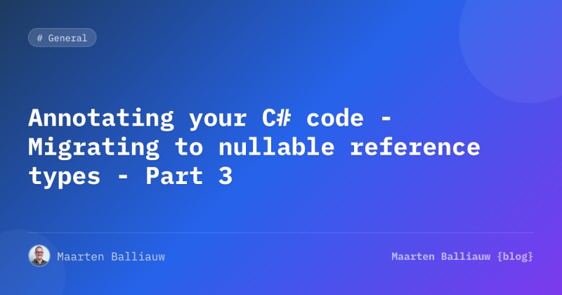 Annotating your C# code - Migrating to nullable...