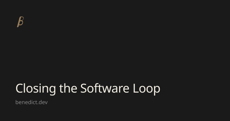 Closing the Software Loop | daily.dev