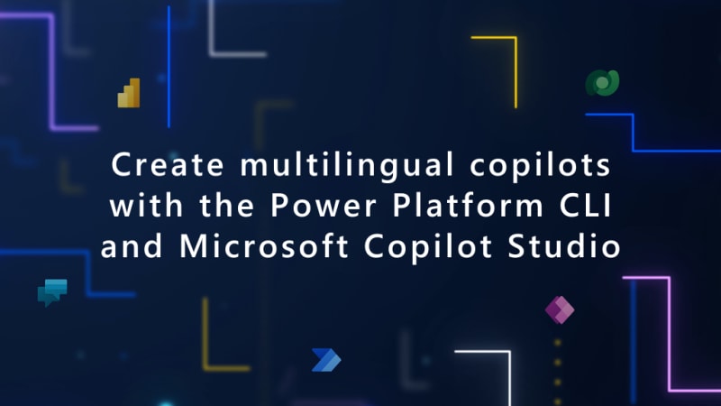 Create multilingual copilots with the Power Platform CLI...