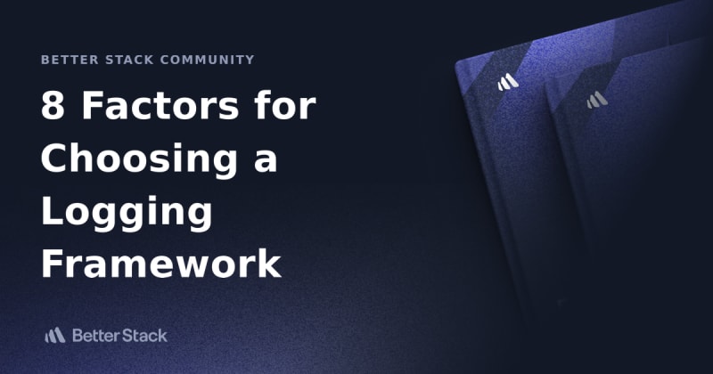 8 Factors for Choosing a Logging Framework | daily.dev
