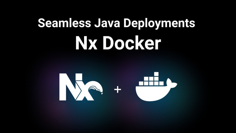 Seamless Java Deployment in Nx Using Docker | daily.dev