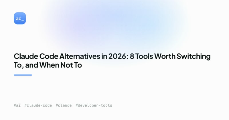 Claude Code Alternatives: 8 Tools Worth Switching To