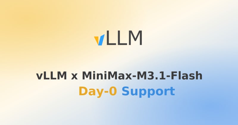 vLLM Delivers Day-0 Support for MiniMax-M3.1-Flash