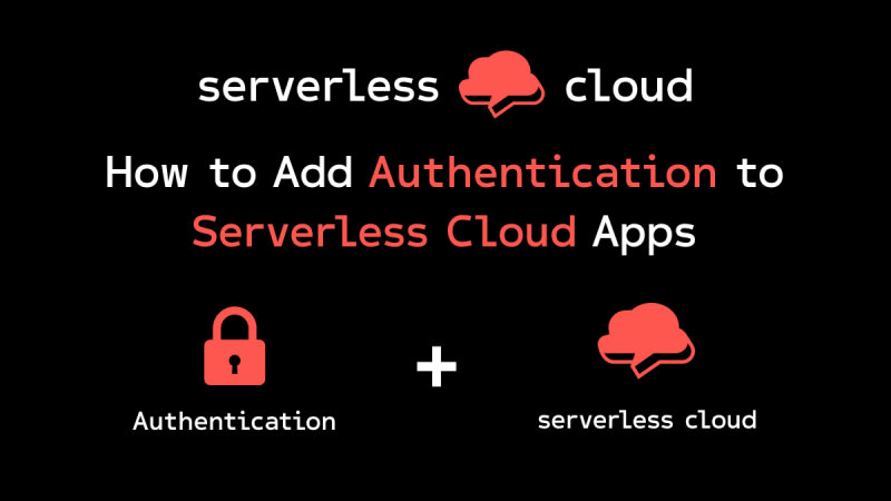 How to Add Authentication to Your Serverless Cloud Apps