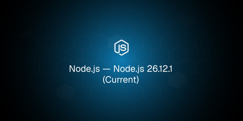 Node.js — Node.js 26.12.1 (Current) | daily.dev