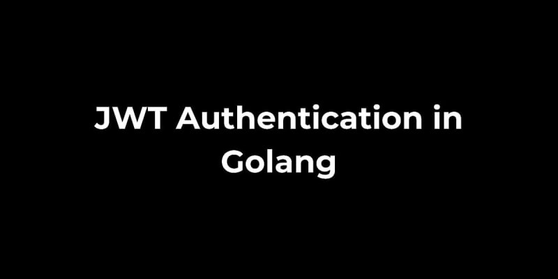 Implementing JWT authentication in Golang | daily.dev