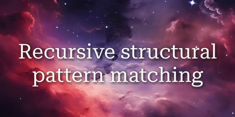 Recursive structural pattern matching | daily.dev