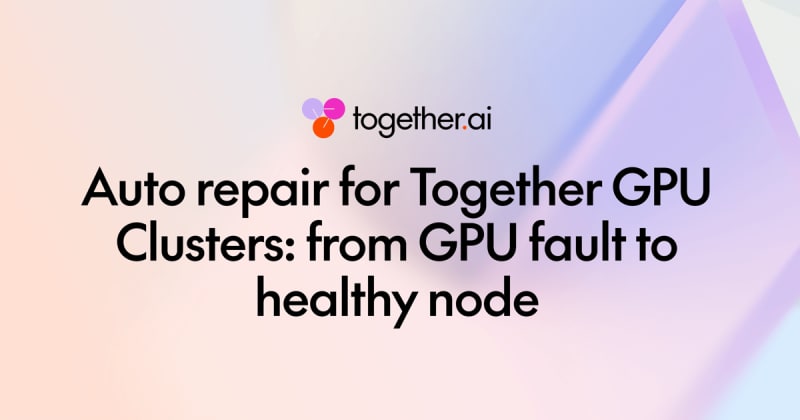 Auto repair for Together GPU Clusters: from GPU fault to...