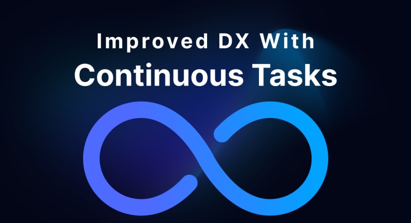 Continuous tasks are a huge DX improvement | daily.dev