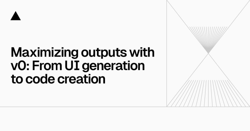 Maximizing outputs with v0: From UI generation to code...