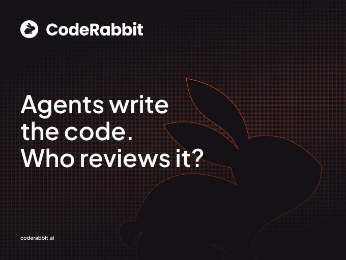 CodeRabbit: Agents write the code. Who reviews it?