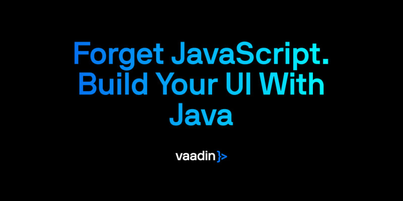 Vaadin: Stop switching languages. Create secure web apps 100% in Java.