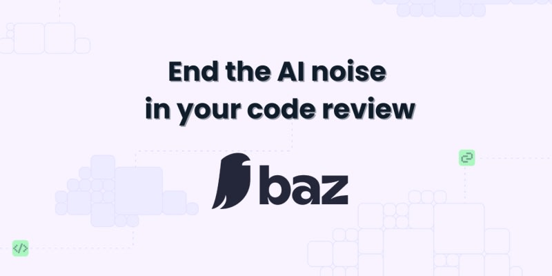 Baz: AI Code Review trained on your rules, patterns, and priorities