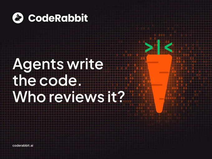 CodeRabbit: Your agent writes the code. CodeRabbit reviews it.