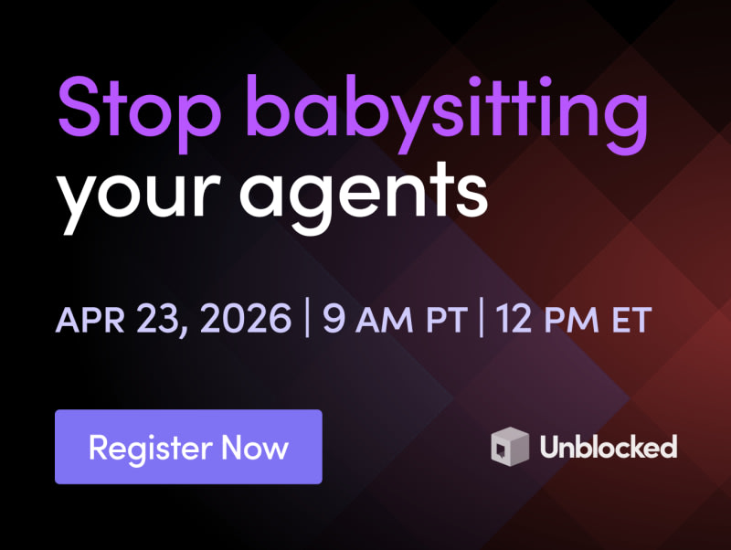 Unblocked: Give agents better context so you stop babysitting them. Free webinar Apr 23.
