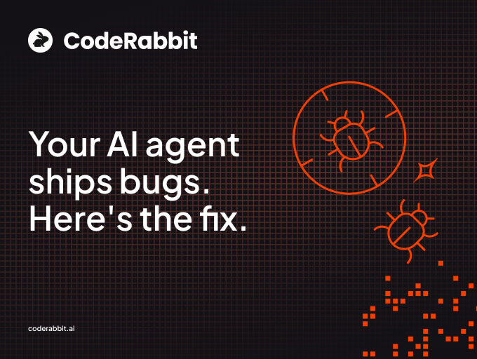 CodeRabbit: Your AI agent ships bugs. Here's the fix.