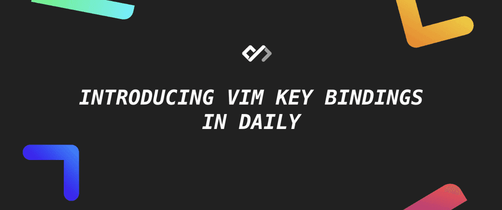🎉 Introducing Vim Key Bindings in Daily