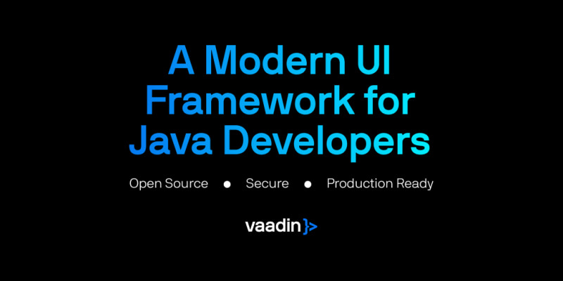 Vaadin: One language. One toolkit. Build modern web apps fully in Java.